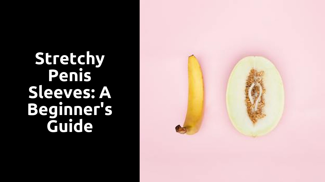 Stretchy Penis Sleeves: A Beginner's Guide